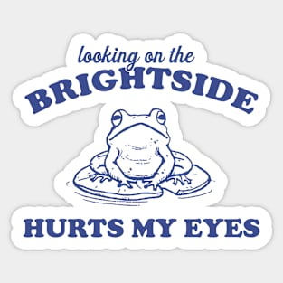 Looking On The Brightside Hurts My Eyes Retro T-Shirt, Funny Frog T-shirt, Sarcastic Sayings Shirt, Vintage 90s Gag Unisex Sticker